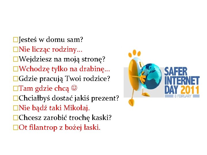 �Jesteś w domu sam? �Nie licząc rodziny… �Wejdziesz na moją stronę? �Wchodzę tylko na