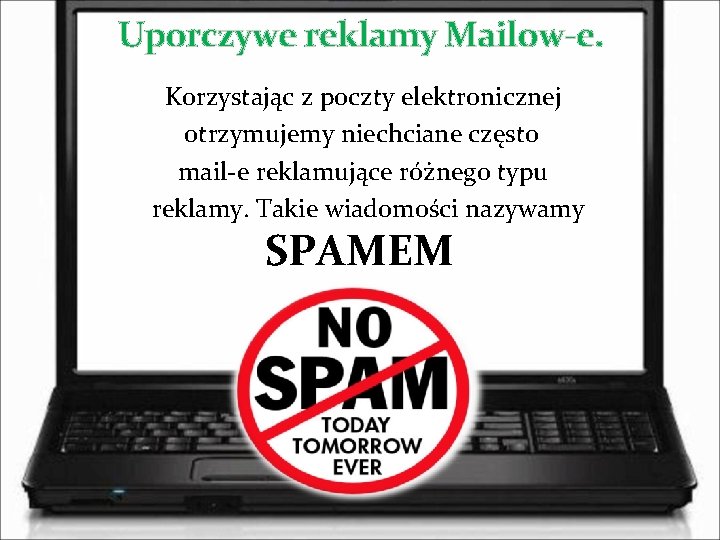Uporczywe reklamy Mailow-e. Korzystając z poczty elektronicznej otrzymujemy niechciane często mail-e reklamujące różnego typu