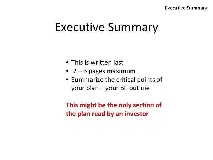 Executive Summary • This is written last • 2 – 3 pages maximum •