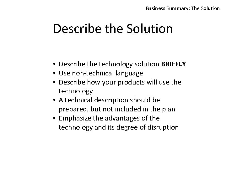 Business Summary: The Solution Describe the Solution • Describe the technology solution BRIEFLY •