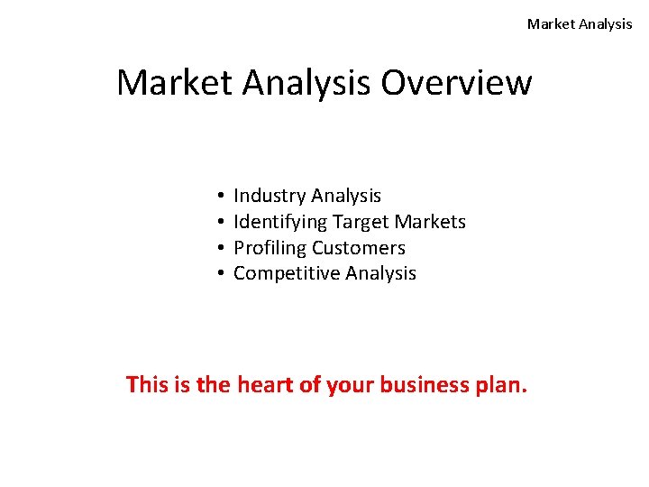 Market Analysis Overview • • Industry Analysis Identifying Target Markets Profiling Customers Competitive Analysis