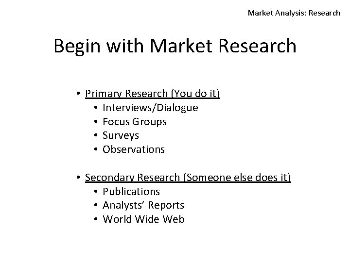 Market Analysis: Research Begin with Market Research • Primary Research (You do it) •