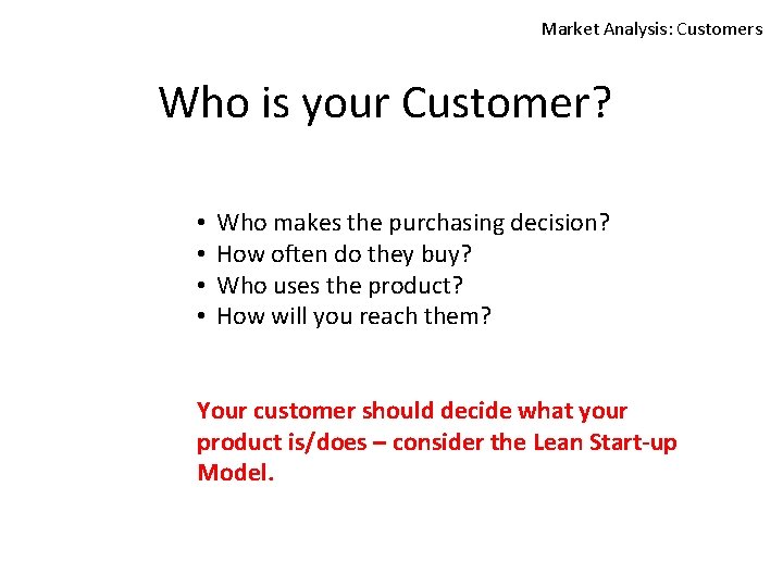 Market Analysis: Customers Who is your Customer? • • Who makes the purchasing decision?