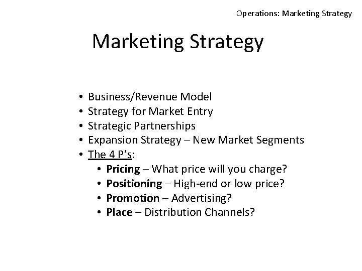 Operations: Marketing Strategy • • • Business/Revenue Model Strategy for Market Entry Strategic Partnerships