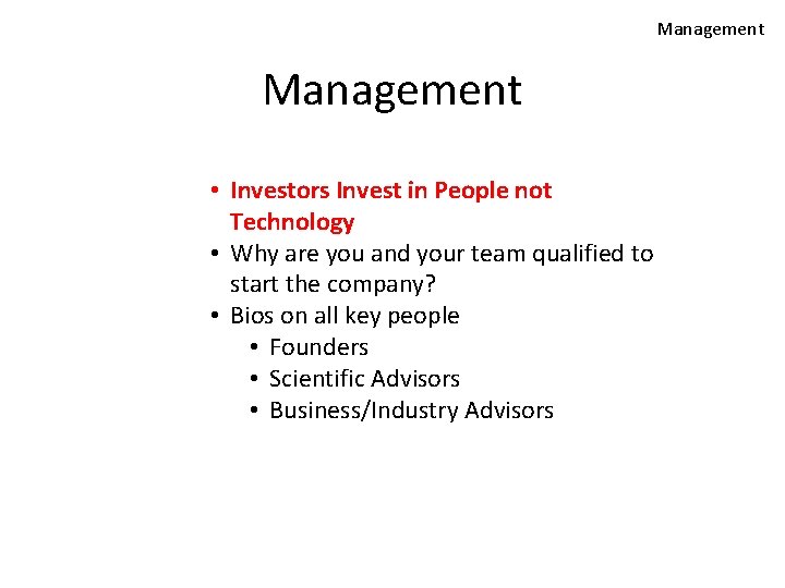 Management • Investors Invest in People not Technology • Why are you and your