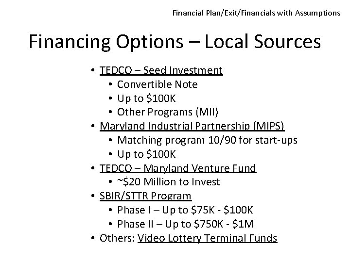 Financial Plan/Exit/Financials with Assumptions Financing Options – Local Sources • TEDCO – Seed Investment