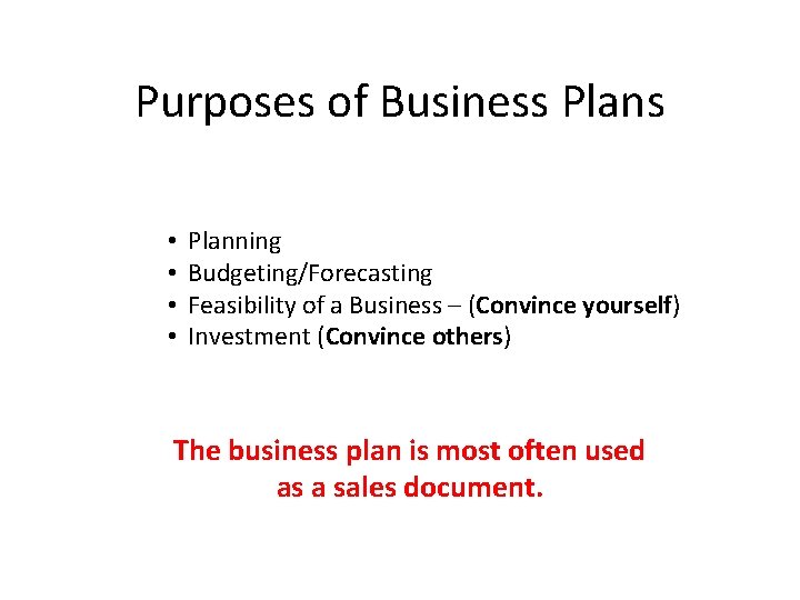 Purposes of Business Plans • • Planning Budgeting/Forecasting Feasibility of a Business – (Convince