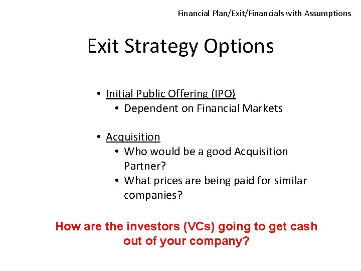 Financial Plan/Exit/Financials with Assumptions Exit Strategy Options • Initial Public Offering (IPO) • Dependent