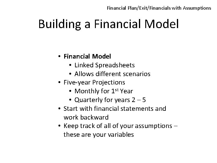 Financial Plan/Exit/Financials with Assumptions Building a Financial Model • Linked Spreadsheets • Allows different