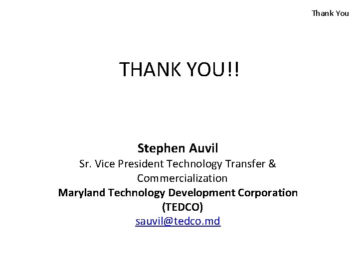 Thank You THANK YOU!! Stephen Auvil Sr. Vice President Technology Transfer & Commercialization Maryland