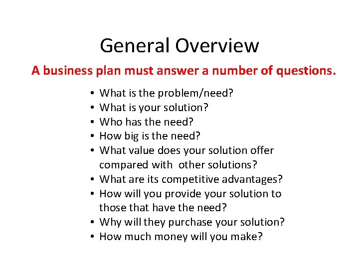 General Overview A business plan must answer a number of questions. • • •