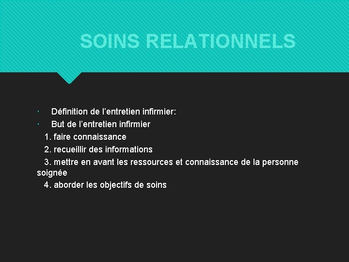 SOINS RELATIONNELS Définition de l’entretien infirmier: But de l’entretien infirmier 1. faire connaissance 2.