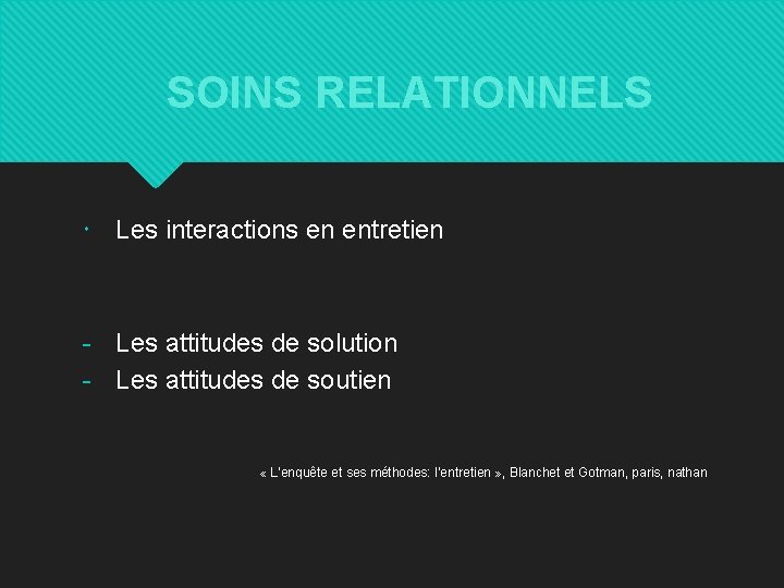 SOINS RELATIONNELS Les interactions en entretien - Les attitudes de solution - Les attitudes
