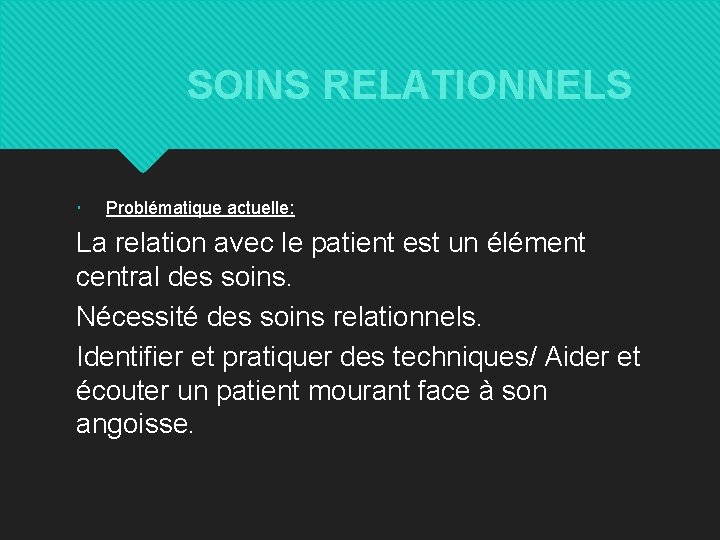 SOINS RELATIONNELS Problématique actuelle: La relation avec le patient est un élément central des