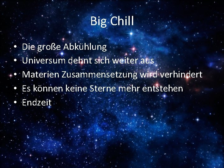 Big Chill • • • Die große Abkühlung Universum dehnt sich weiter aus Materien