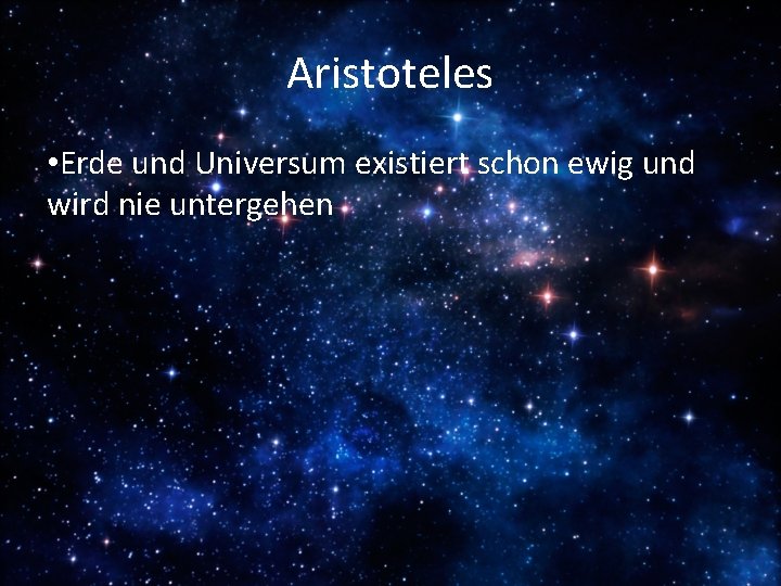 Aristoteles • Erde und Universum existiert schon ewig und wird nie untergehen 