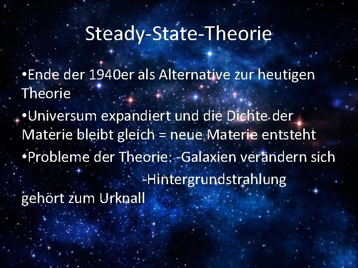 Steady-State-Theorie • Ende der 1940 er als Alternative zur heutigen Theorie • Universum expandiert