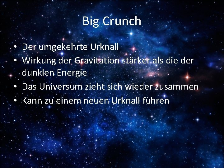 Big Crunch • Der umgekehrte Urknall • Wirkung der Gravitation stärker als die der