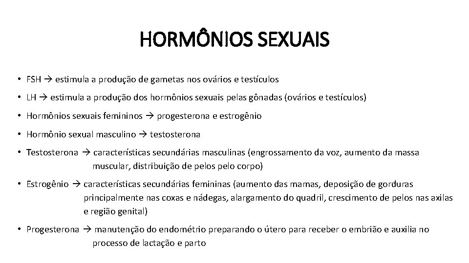 HORMÔNIOS SEXUAIS • FSH estimula a produção de gametas nos ovários e testículos •