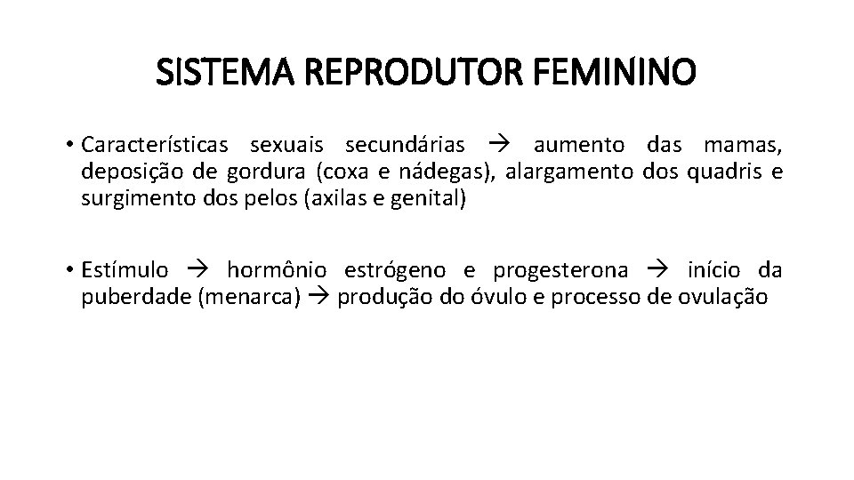 SISTEMA REPRODUTOR FEMININO • Características sexuais secundárias aumento das mamas, deposição de gordura (coxa