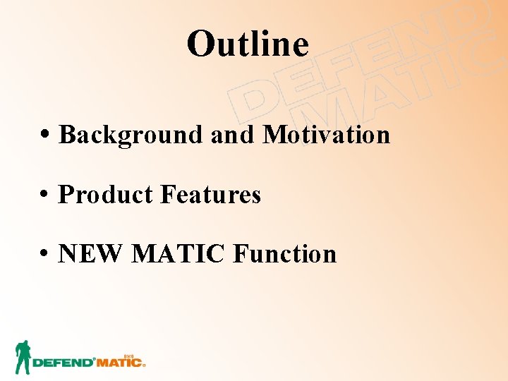 Outline Background and Motivation • Product Features • NEW MATIC Function 