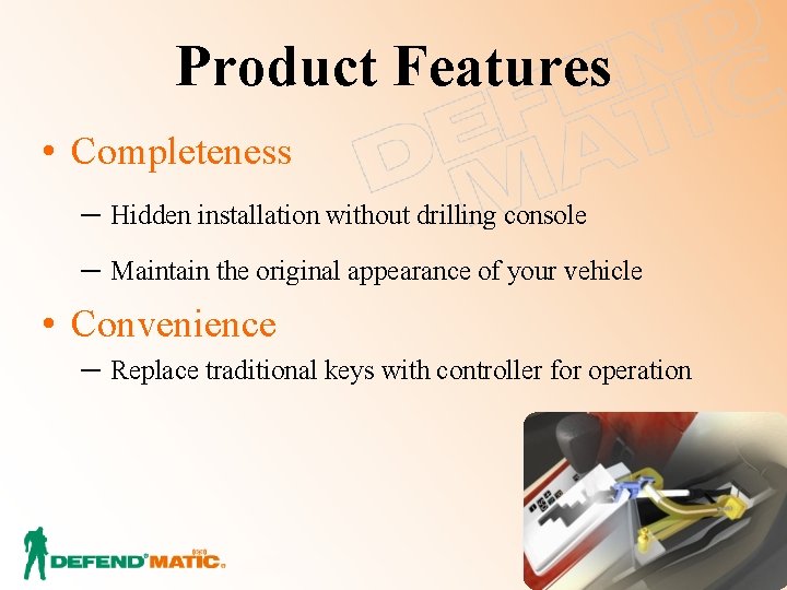 Product Features • Completeness ─ Hidden installation without drilling console ─ Maintain the original