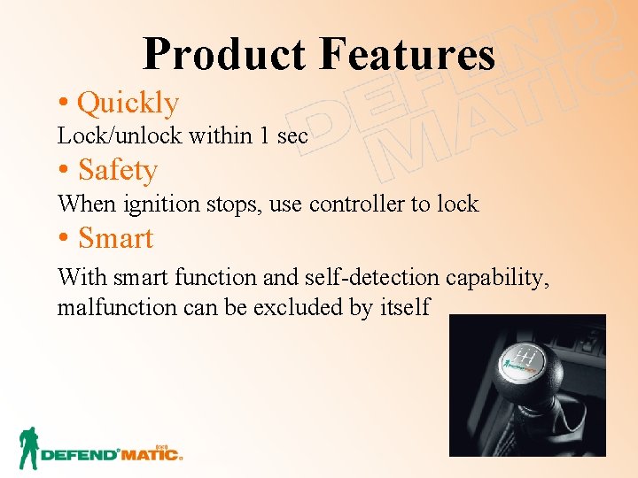 Product Features • Quickly Lock/unlock within 1 sec • Safety When ignition stops, use