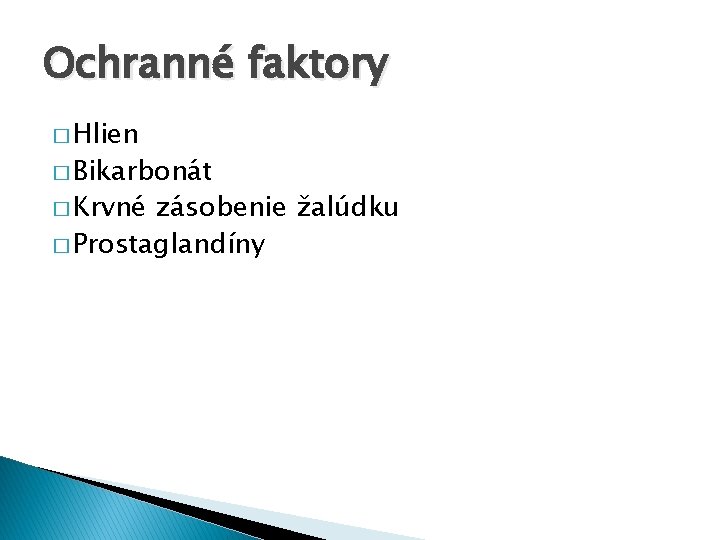 Ochranné faktory � Hlien � Bikarbonát � Krvné zásobenie žalúdku � Prostaglandíny 