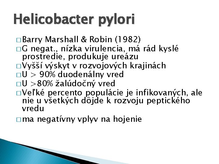 Helicobacter pylori � Barry Marshall & Robin (1982) � G negat. , nízka virulencia,