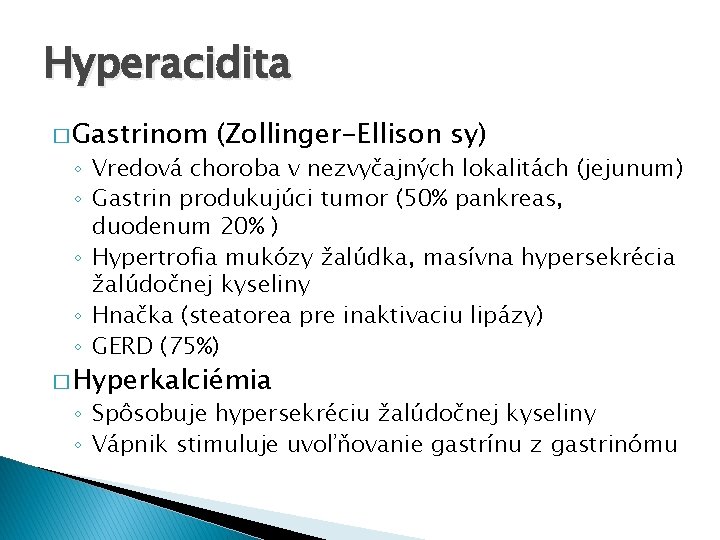 Hyperacidita � Gastrinom (Zollinger-Ellison sy) ◦ Vredová choroba v nezvyčajných lokalitách (jejunum) ◦ Gastrin