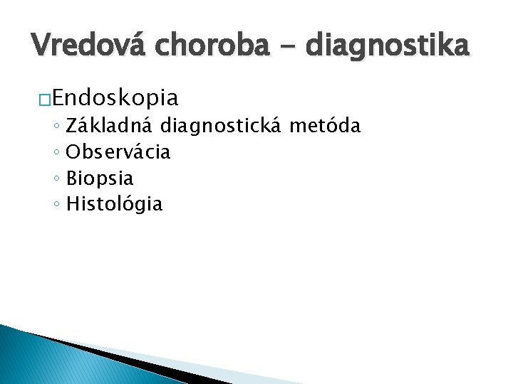 Vredová choroba - diagnostika �Endoskopia ◦ Základná diagnostická metóda ◦ Observácia ◦ Biopsia ◦