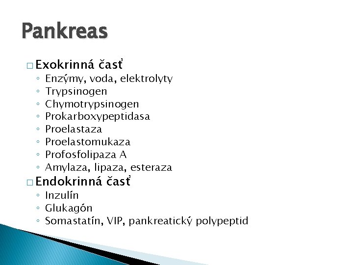 Pankreas � Exokrinná ◦ ◦ ◦ ◦ časť Enzýmy, voda, elektrolyty Trypsinogen Chymotrypsinogen Prokarboxypeptidasa