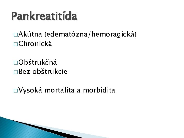 Pankreatitída � Akútna (edematózna/hemoragická) � Chronická � Obštrukčná � Bez obštrukcie � Vysoká mortalita