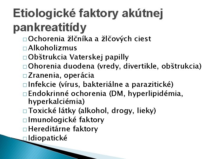 Etiologické faktory akútnej pankreatitídy � Ochorenia žlčníka a žlčových ciest � Alkoholizmus � Obštrukcia