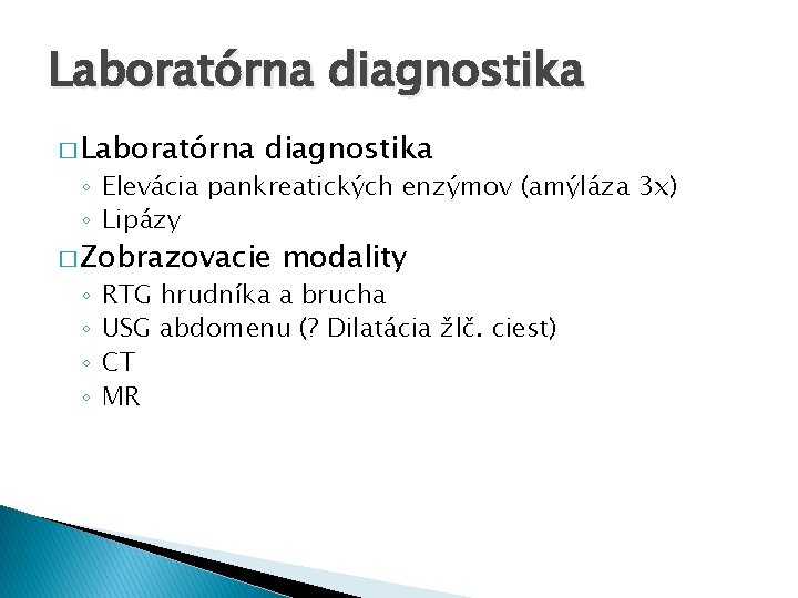 Laboratórna diagnostika � Laboratórna diagnostika ◦ Elevácia pankreatických enzýmov (amýláza 3 x) ◦ Lipázy