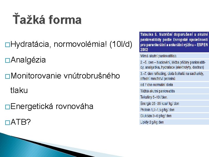 Ťažká forma � Hydratácia, normovolémia! (10 l/d) � Analgézia � Monitorovanie vnútrobrušného tlaku �