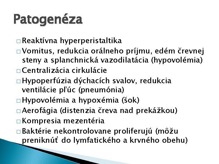 Patogenéza � Reaktívna hyperperistaltika � Vomitus, redukcia orálneho príjmu, edém črevnej steny a splanchnická