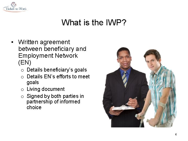 What is the IWP? • Written agreement between beneficiary and Employment Network (EN) o