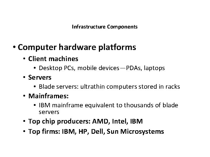 Infrastructure Components • Computer hardware platforms • Client machines • Desktop PCs, mobile devices—PDAs,