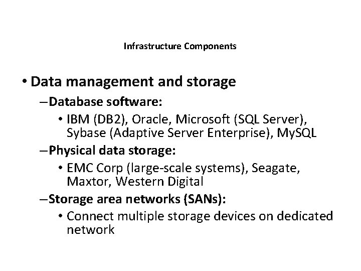 Infrastructure Components • Data management and storage – Database software: • IBM (DB 2),