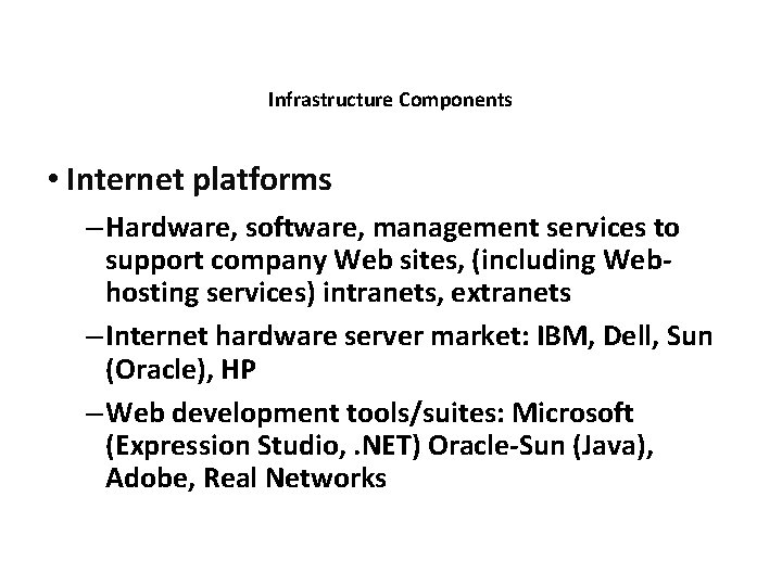 Infrastructure Components • Internet platforms – Hardware, software, management services to support company Web