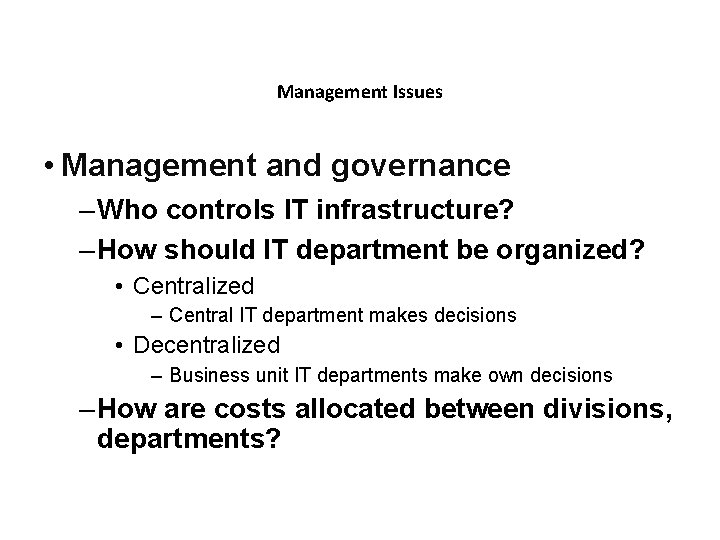 Management Issues • Management and governance – Who controls IT infrastructure? – How should