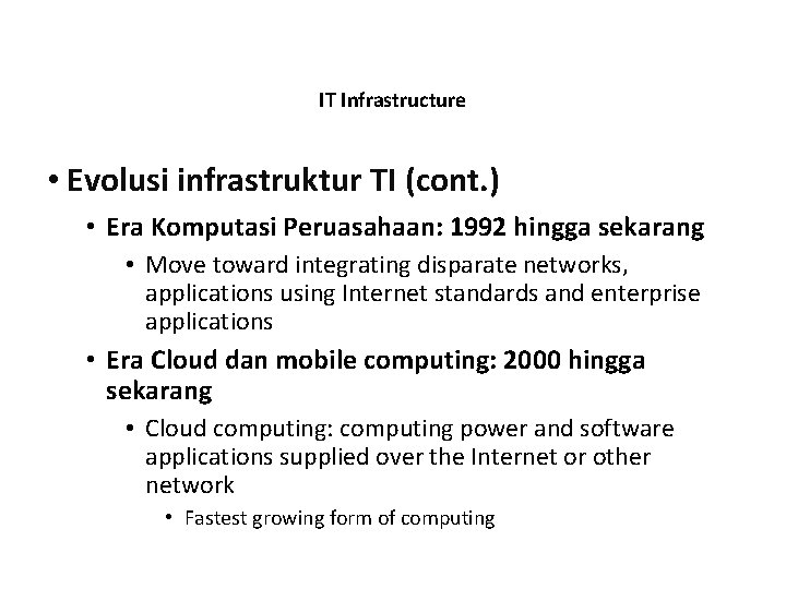 IT Infrastructure • Evolusi infrastruktur TI (cont. ) • Era Komputasi Peruasahaan: 1992 hingga