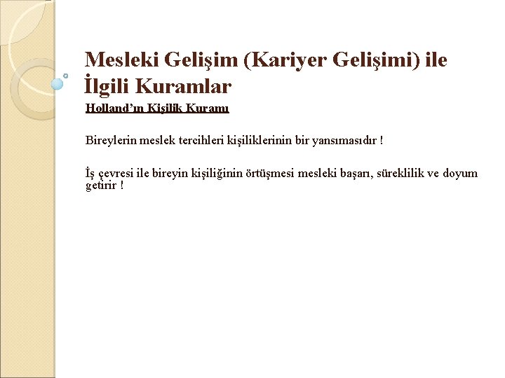 Mesleki Gelişim (Kariyer Gelişimi) ile İlgili Kuramlar Holland’ın Kişilik Kuramı Bireylerin meslek tercihleri kişiliklerinin