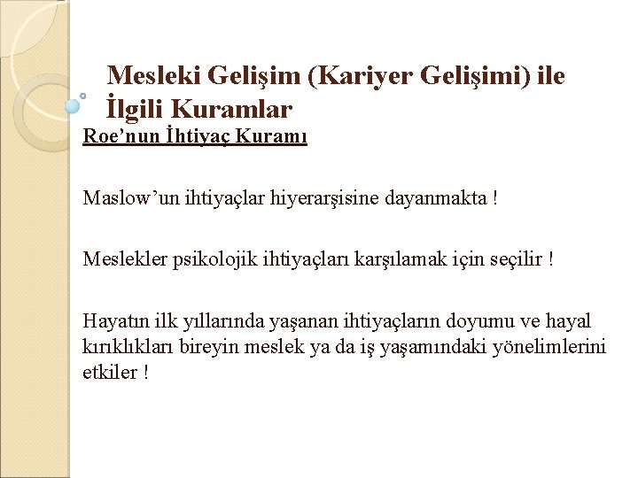 Mesleki Gelişim (Kariyer Gelişimi) ile İlgili Kuramlar Roe’nun İhtiyaç Kuramı Maslow’un ihtiyaçlar hiyerarşisine dayanmakta