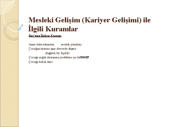 Mesleki Gelişim (Kariyer Gelişimi) ile İlgili Kuramlar Roe’nun İhtiyaç Kuramı Anne-baba tutumları meslek yönelimi