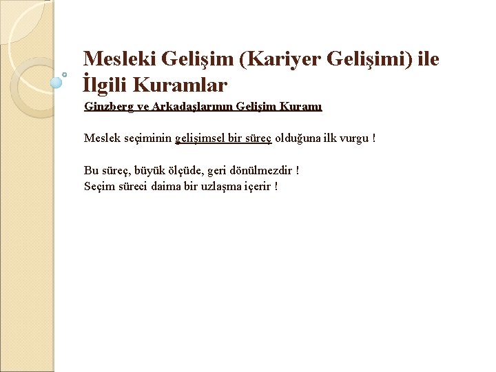 Mesleki Gelişim (Kariyer Gelişimi) ile İlgili Kuramlar Ginzberg ve Arkadaşlarının Gelişim Kuramı Meslek seçiminin