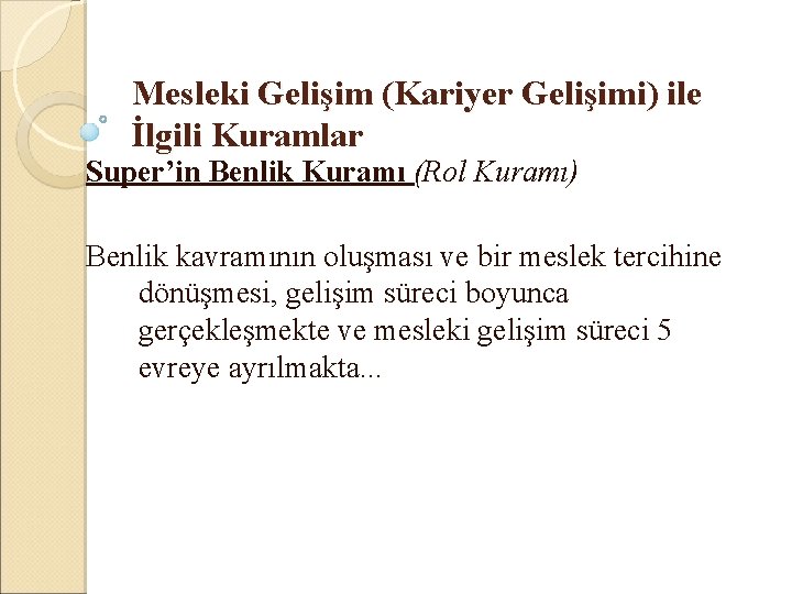 Mesleki Gelişim (Kariyer Gelişimi) ile İlgili Kuramlar Super’in Benlik Kuramı (Rol Kuramı) Benlik kavramının