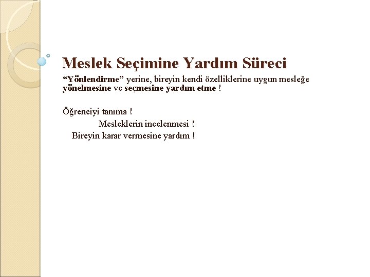 Meslek Seçimine Yardım Süreci “Yönlendirme” yerine, bireyin kendi özelliklerine uygun mesleğe yönelmesine ve seçmesine