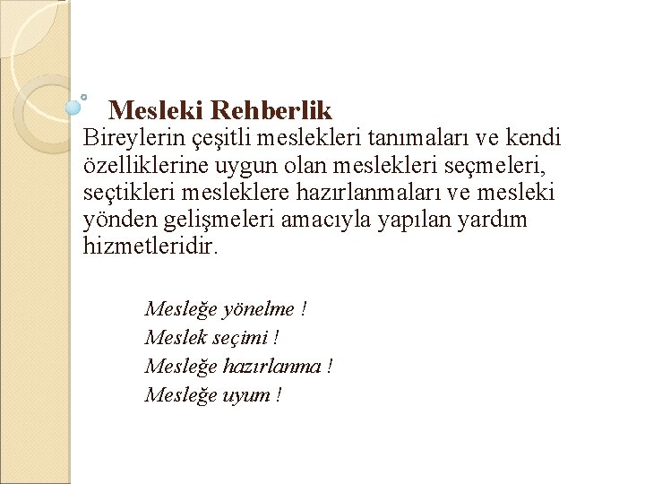 Mesleki Rehberlik Bireylerin çeşitli meslekleri tanımaları ve kendi özelliklerine uygun olan meslekleri seçmeleri, seçtikleri